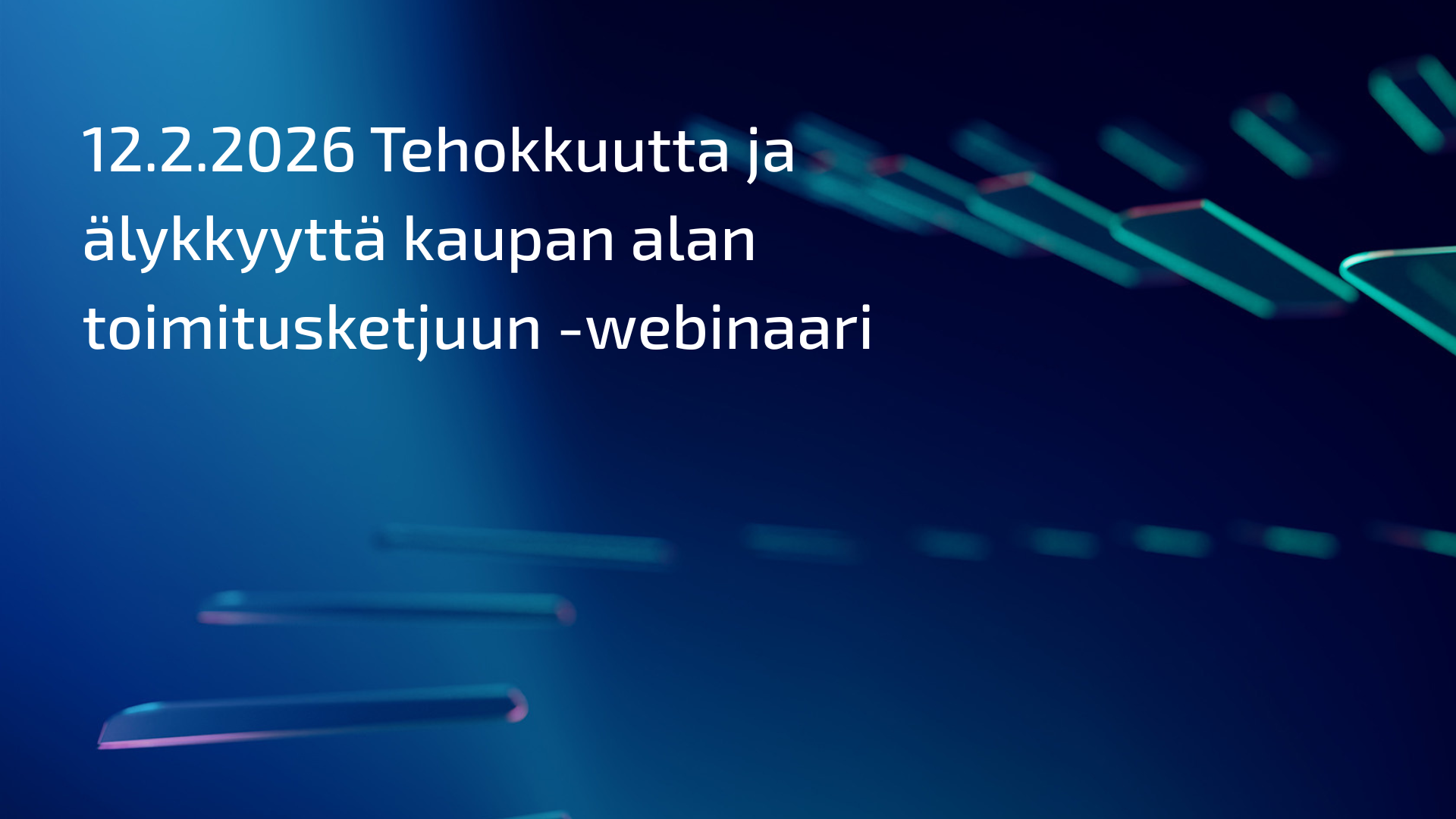 12.2.2026 Tehokkuutta ja älykkyyttä kaupan alan toimitusketjuun -webinaari