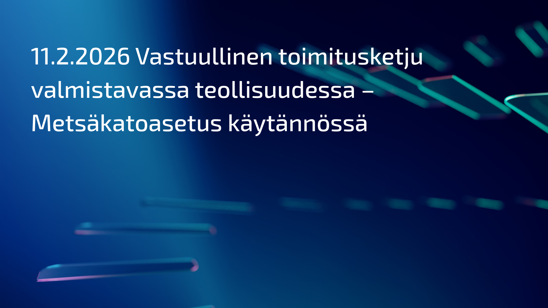 Vastuullinen toimitusketju valmistavassa teollisuudessa – Metsäkatoasetus käytännössä